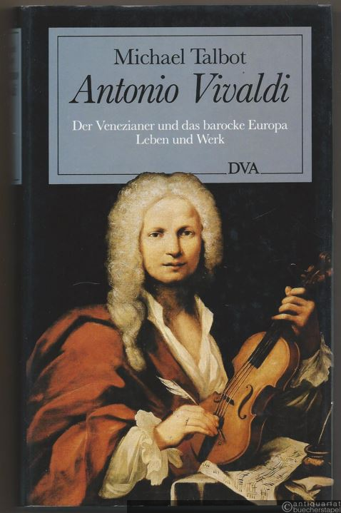  - Antonio Vivaldi. Der Venezianer und das barocke Europa. Leben und Werk.
