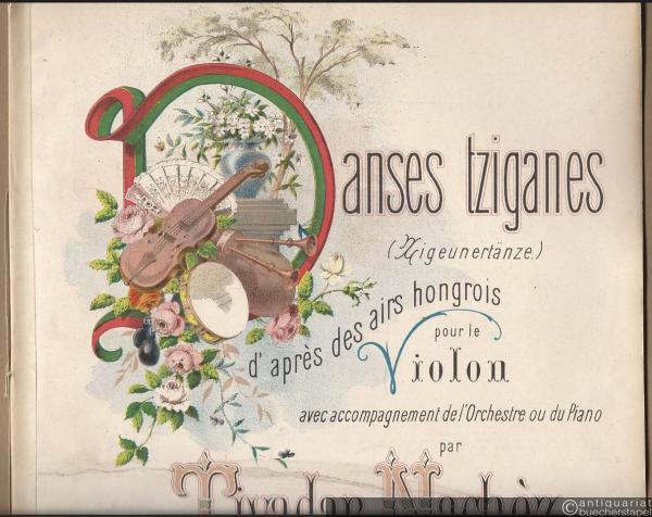  - Danses tziganes (Zigeunertänze) d'apres des airs hongrois pour le Violon avec accompagnement d'orchestre ou du Piano par Tivadar Nachez, Op. 14. Edition avec Piano, Cah. I.