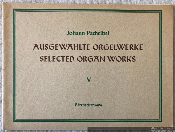  - Ausgewählte Orgelwerke V / Selected Organ Works V (= Bärenreiter-Ausgabe 5494).