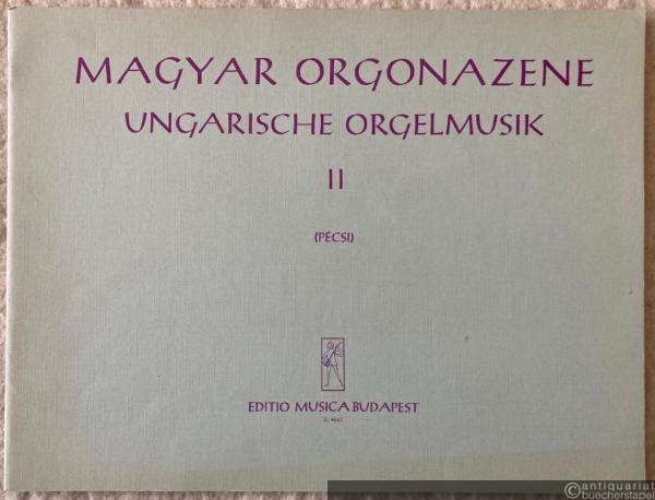  - Magyar Orgonazene / Ungarische Orgelmusik / Hungarian Organ Music II (= Editio Musica, Z. 4663).