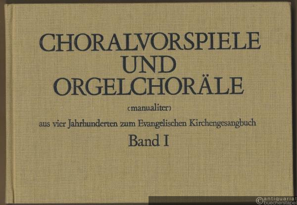  - Choralvorspiele und Orgelchoräle (manualiter) aus vier Jahrhunderten zum Evangelischen Kirchengesangbuch. Band I (1-141).