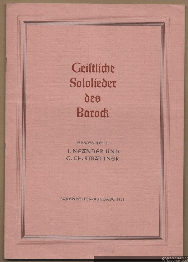  - Lieder von Joachim Neander und Georg Christoph Strattner nach Dichtungen von Joachim Neander für eine Singstimme und Generalbaß 1680 und 1691 (= Geistliche Sololieder des Barock, herausgegeben von Karl Isenberg, Erstes Heft. Bärenreiter-Ausgabe 1461).
