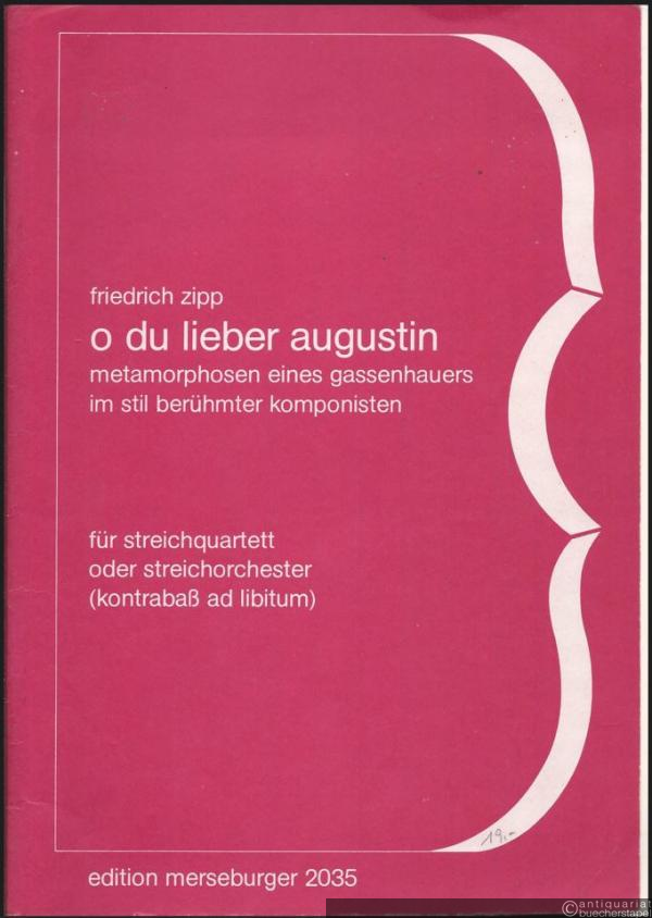  - O du lieber Augustin. Metamorphosen eines Gassenhauers im Stil berühmter Komponisten für Streichquartett oder Streichorchester (Kontrabaß ad libitum) (1980) (= Edition Merseburger 2035). Partitur und 5 Stimmen.