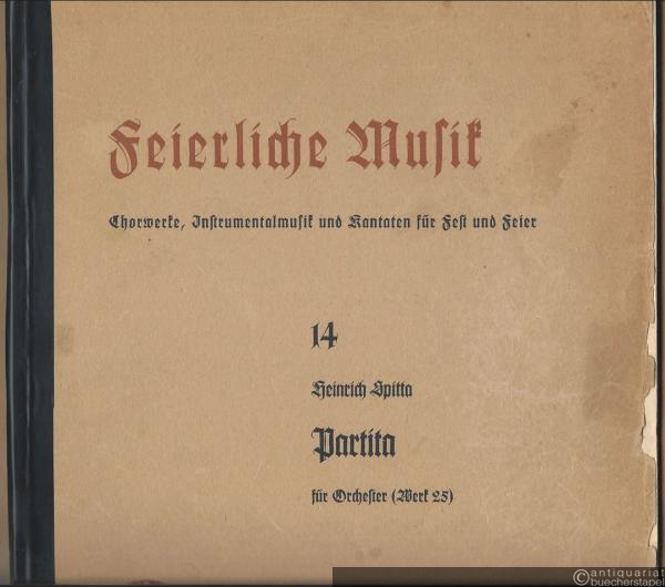  - Partita für Orchester von Heinrich Spitta, Werk 25 (= Feierliche Musik. Chorwerke, Instrumentalmusik und Kantaten für Fest und Feier. Hrsg. v. Wolfgang Stumme, Nr. 14) [Partitur].