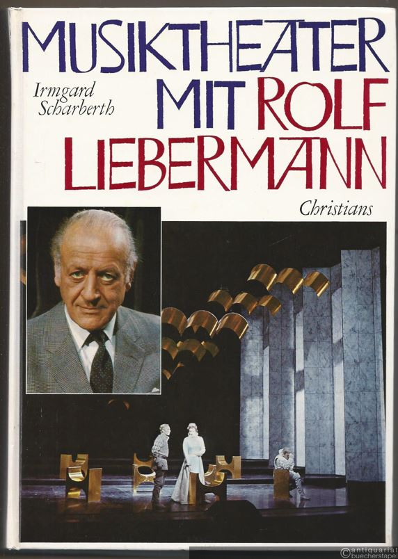  - Musiktheater mit Rolf Liebermann. Der Komponist als Intendant. 14 Jahre Hamburgische Staatsoper. Ein Bericht.