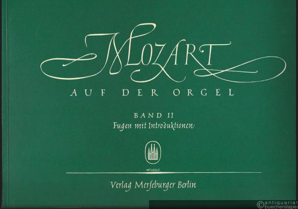  - Mozart auf der Orgel. Band 2: Fugen mit Introduktionen (= Edition Merseburger 823b).