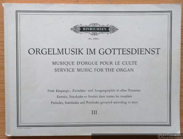  - Orgelmusik im Gottesdienst III / Musique d'orgue pour le culte / Service music for the organ (= Hinrichsen Edition, No. 2006c).