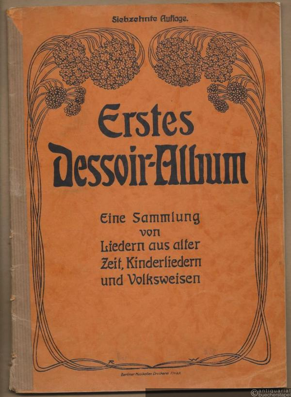  - Erstes Dessoir-Album. Eine Sammlung von Liedern aus alter Zeit, Kinderliedern und Volksweisen.
