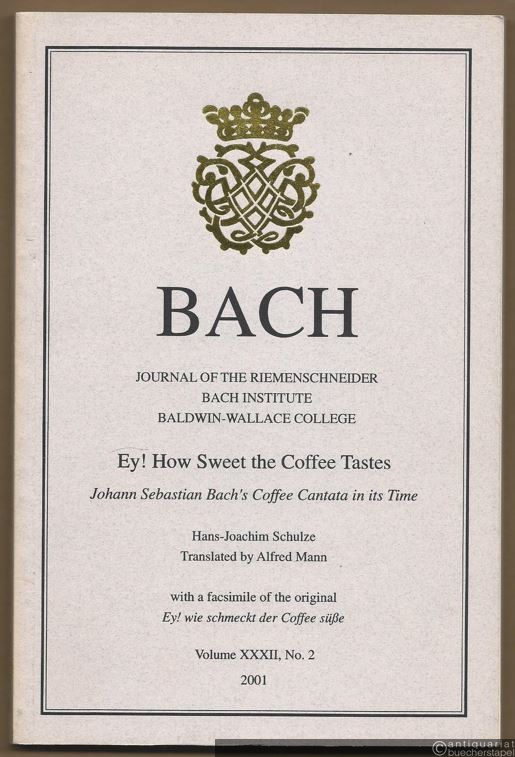  - Ey! How Sweet the Coffee Tastes. Johann Sebastian Bach's Coffee Cantata in its Time (= Journal of the Riemenschneider Bach Institute Baldwin-Wallace College, Volume XXXII, No. 2).