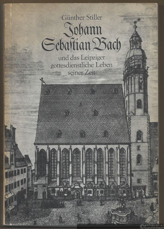  - Johann Sebastian Bach und das Leipziger gottesdienstliche Leben seiner Zeit.