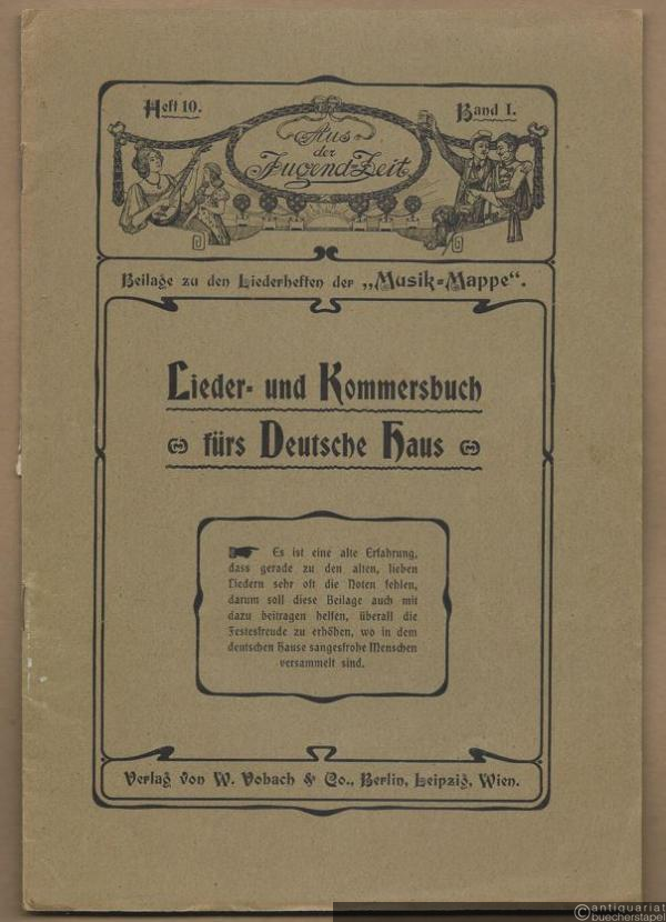  - Lieder- und Kommersbuch fürs Deutsche Haus (= Aus der Jugendzeit. Beilage zu den Kinderheften der "Musik-Mappe", Heft 10, Band I) [Singstimme u. Klavier].