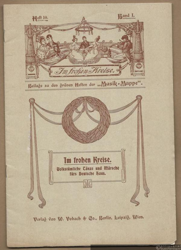  - Im frohen Kreise. Volkstümliche Tänze und Märsche fürs Deutsche Haus (= Im frohen Kreise. Beilage zu den grünen Heften der "Musik-Mappe", Heft 10, Band I) [Klavier].