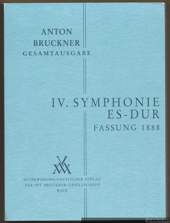  - Anton Bruckner. Sämtliche Werke. IV. Symphonie Es-Dur (Fassung von 1888. Stichvorlage für den Erstdruck von 1889) (= Kritische Gesamtausgabe, Band IV/3). Studienpartitur.