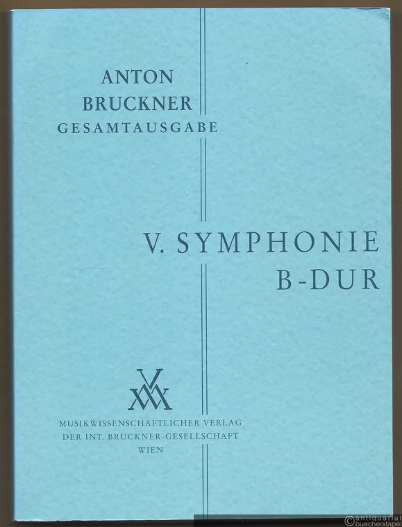  - Anton Bruckner. Sämtliche Werke. V. Symphonie B-Dur (= Kritische Gesamtausgabe, Band V). Studienpartitur.