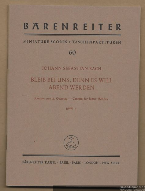  - Bleib bei uns, denn es will Abend werden. Kantate zum 2. Ostertag BWV 6 (= Bärenreiter Taschenpartituren 60).