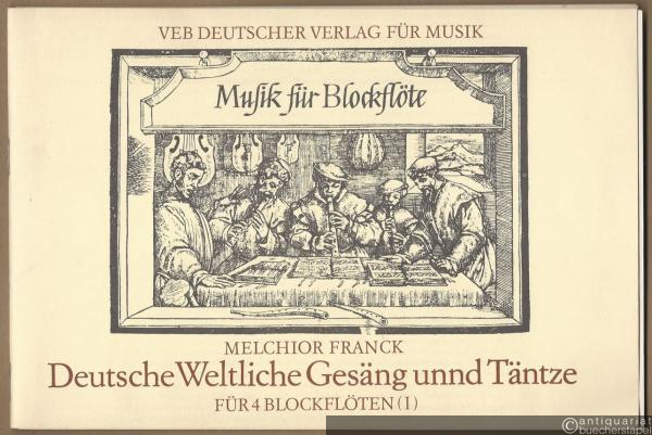  - Deutsche Weltliche Gesäng unnd Täntze (1604) für 4 Blockflöten I (= Musik für Blockflöte / Music for Recorders. DVfM 32030).