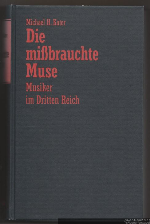 - Die mißbrauchte Muse. Musiker im Dritten Reich.
