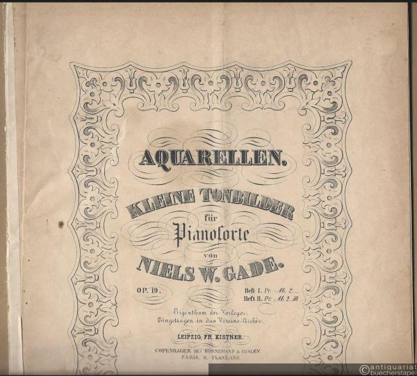  - Aquarellen. Kleine Tonbilder für Pianoforte von Niels Gade, Op. 19, Heft I [Nrn. 1-5].