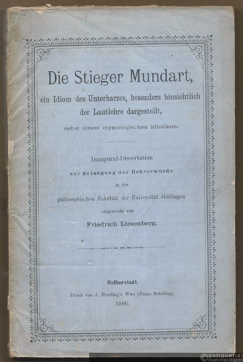  - Die Stieger Mundart, ein Idiom des Unterharzes, besonders hinsichtlich der Lautlehre dargestellt, nebst einen etymologischen Idiotikon.