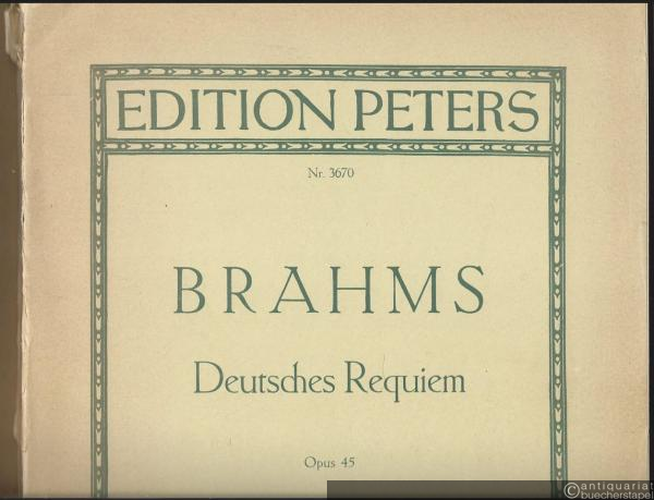  - Ein Deutsches Requiem nach Worten der heiligen Schrift, Opus 45 (= Edition Peters, Nr. 3670). Partitur.