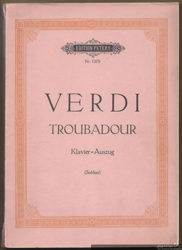  - Der Troubadour [Il trovatore]. Drama in vier Akten (= Edition Peters, Nr. 1379). Klavierauszug.