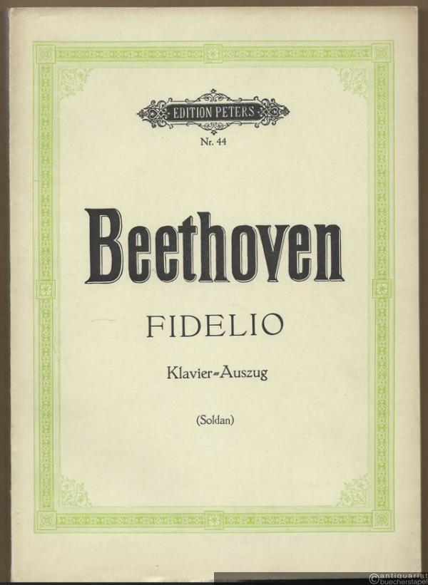  - Fidelio. Grosse Oper in zwei Aufzügen [op. 72b] (= Edition Peters, Nr. 44). Klavierauszug mit Text.