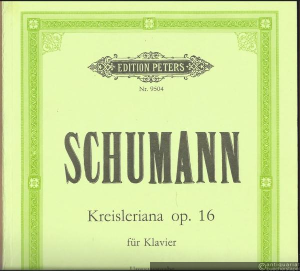  - Kreisleriana op. 16 für Klavier (= Edition Peters, Nr. 9504). Urtextausgabe.