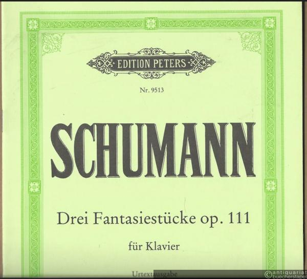  - Drei Fantasiestücke Op. 111 für Klavier (= Edition Peters, Nr. 9513). Urtextausgabe.