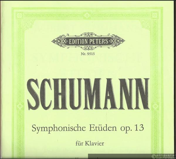  - Symphonische Etüden in Form von Variationen Op. 13 für Klavier (= Edition Peters, Nr. 9515). Urtextausgabe.