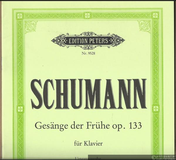  - Gesänge der Frühe Op. 133 für Klavier (= Edition Peters, Nr. 9528). Urtextausgabe.