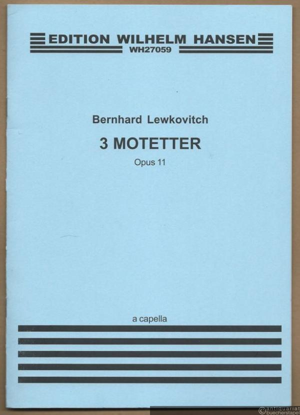  - 3 Motetter, Opus 11 a capella (= Edition Wilhelm Hansen, WH 27059).