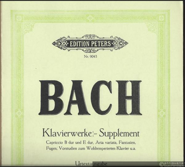  - Klavierwerke (Supplement). Capriccio B-Dur und E-Dur. Aria variata, Fantasien, Fugen, Vorstudien zum Wohltemperierten Klavier u. a. (= Edition Peters, Nr. 9043). Urtextausgabe.