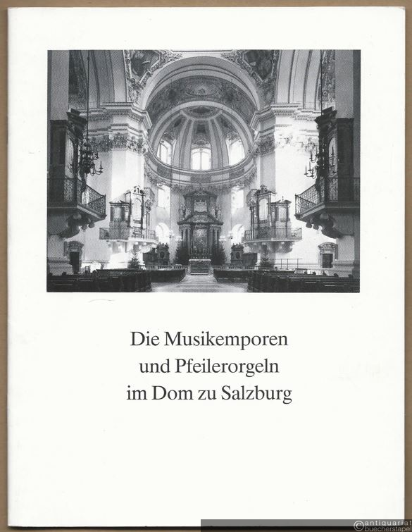  - Die Musikemporen und Pfeilerorgeln im Dom zu Salzburg.