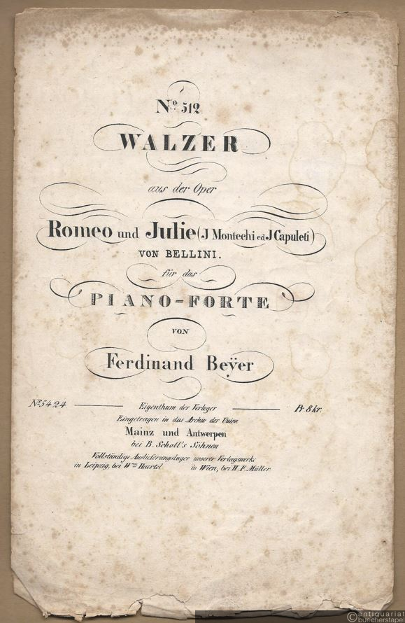  - No. 512. Walzer aus der Oper Romeo und Julie (J Montechi ed J Capuleti) von Bellini für das Piano-Forte von Ferdinand Beyer.
