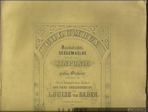  - Columbus. Musikalisches Seegemaelde in Form einer Sinfonie für grosses Orchester componirt und Jhrer Königlichen Hoheit der Frau Grossherzogin Louise von Baden ehrfurchtsvoll zugeeignet von J. J. Abert, Op. 31 [Klavier zu vier Händen].