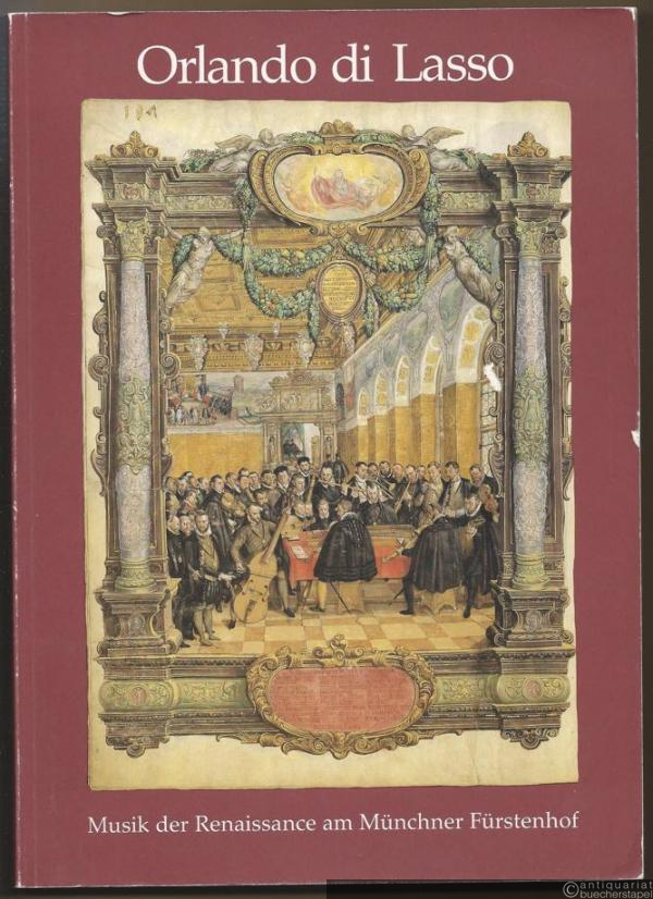  - Orlando di Lasso. Musik der Renaissance am Münchner Fürstenhof. Ausstellung zum 450. Geburtstag 27. Mai bis 31. Juli 1982 (= Bayerische Staatsbibliothek, Ausstellungskataloge, 26).