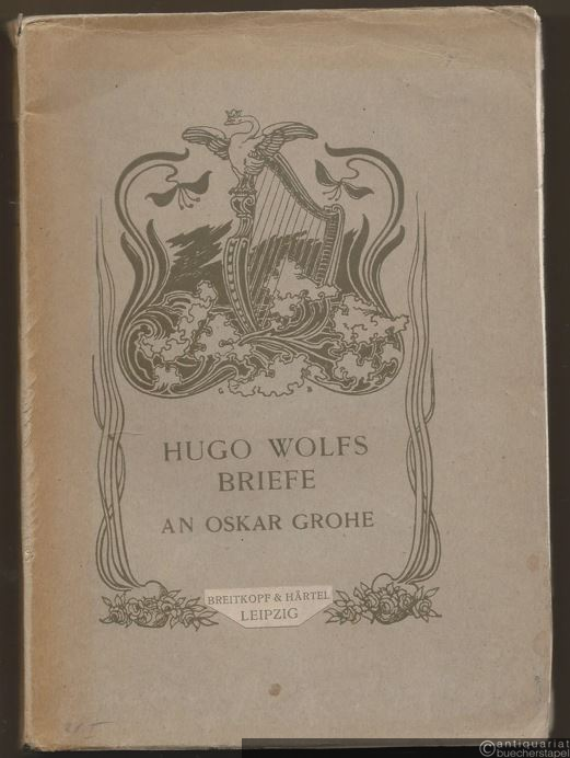  - Hugo Wolfs Briefe an Oskar Grohe.
