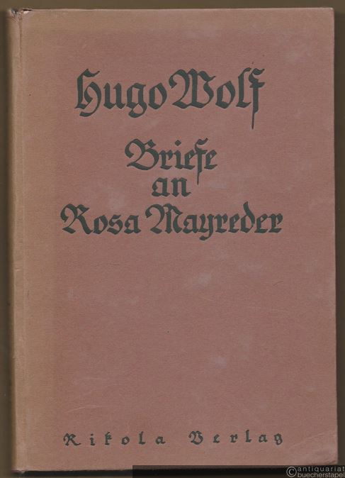  - Hugo Wolf. Briefe an Rosa Mayreder.