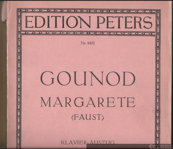  - Margarete (Faust). Oper in fünf Akten (= Edition Peters, Nr. 4402). Klavierauszug.