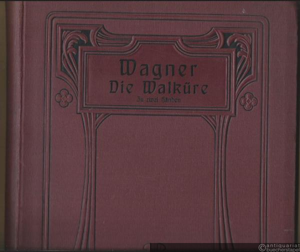  - Die Walküre [= Wagners Werke]. Klavierauszug zu zwei Händen [mit überlegtem Text].