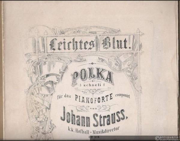  - Leichtes Blut. Polka |: schnell :| für das Pianoforte componirt von Johann Strauss, k. k. Hofball-Musikdirector, Op. 319.
