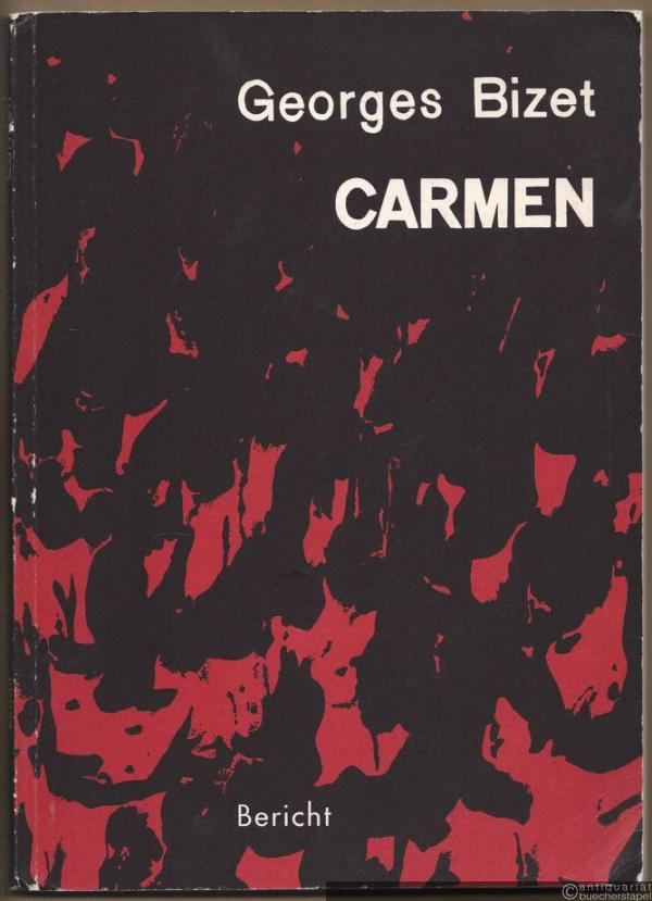  - Carmen. Oper in drei Akten von Henri Meilhac und Ludovic Halevy nach der Novelle von Prosper Merimee. Vorlagenbericht.