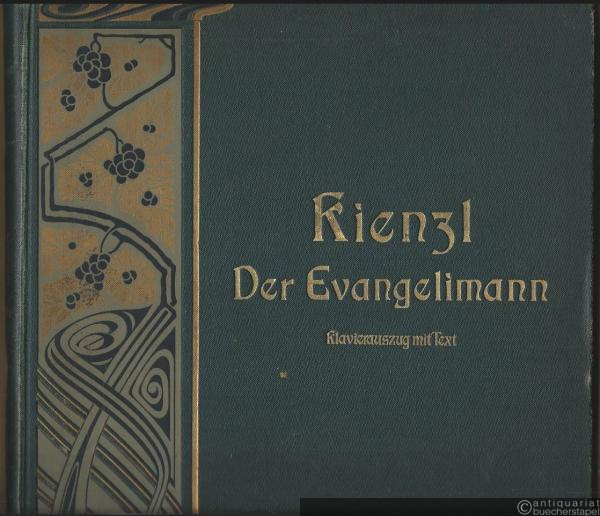  - Der Evangelimann. Musikalisches Schauspiel in zwei Aufzügen. Dichtung und Musik von Wilhelm Kienzl Op. 45. Vollständiger Klavier-Auszug mit deutschem und englischem Text.