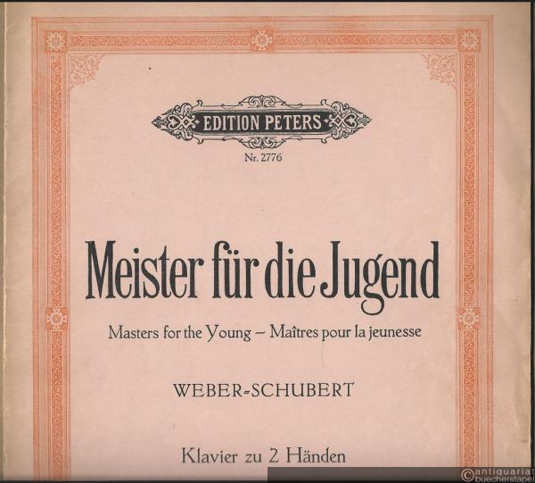  - Meister für die Jugend. Klavierstücke ohne Oktavenspannung / Masters for the Young / Maitres pour la jeunesse. Weber - Schubert (= Edition Peters, Nr. 2776).