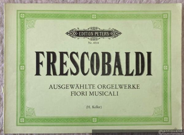  - Fiori Musicali (1635) (= Girolamo Frescobaldi. Ausgewählte Orgelwerke in zwei Bänden / Pezzi scelti per organo in due volumi, I. Edition Peters, Nr. 4514).