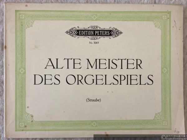  - Alte Meister. Eine Sammlung deutscher Orgelkompositionen aus dem XVII und XVIII Jahrhundert für den praktischen Gebrauch bearbeitet von Karl Straube (= Edition Peters, Nr. 3065).