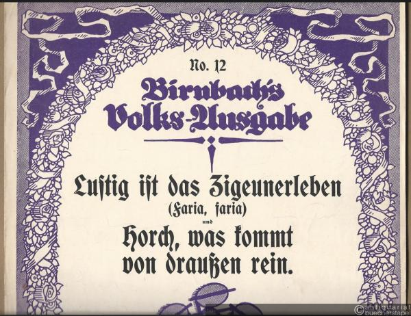  - Lustig ist das Zigeunerleben (Faria, faria) und Horch, was kommt von draußen rein (= Birnbach's Volks-Ausgabe No. 12). Gesang und Klavier.