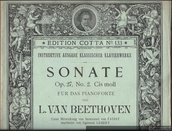  - Sonate Op. 27, No. 2. Cis moll für das Pianoforte (= Instruktive Ausgabe klassischer Klavierwerke. Edition Cotta, No. 133).