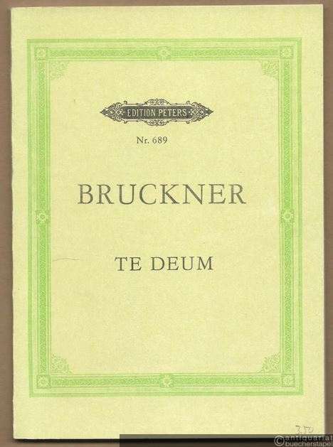  - Te Deum für vier Solostimmen [Sopran, Alt, Tenor, Bass], gemischten Chor und Orchester (= Edition Peters, Nr. 689). Taschenpartitur.