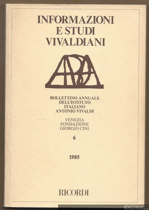  - Informazioni e Studi Vivaldiani. Bollettino dell'Istituto Italiano Antonio Vivaldi, 6 - 1985.
